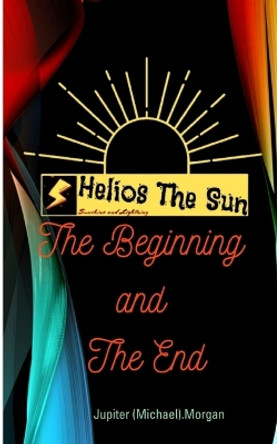 The Beginning and The End by Michael (Jupiter) Morgan 9789357619615