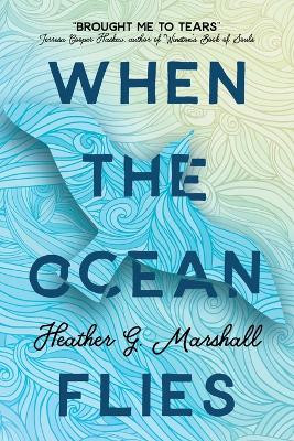 When the Ocean Flies by Heather G Marshall 9783988320452