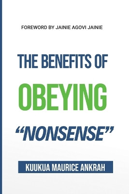 The Benefits of Obeying 'Nonsense' by Kuukua Maurice Ankrah 9789988367862
