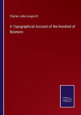 A Topographical Account of the Hundred of Bosmere by Charles John Longcroft 9783375166021