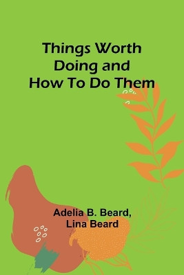 Things Worth Doing and How To Do Them by Adelia B Beard 9789357948128