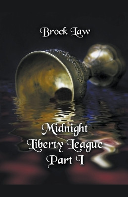 Midnight Liberty League - Part I by Brock Law 9798223035480