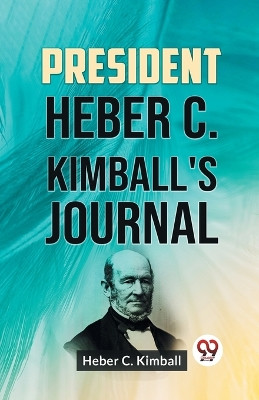 President Heber C. Kimball's Journal by C Kimball Heber 9789359326078