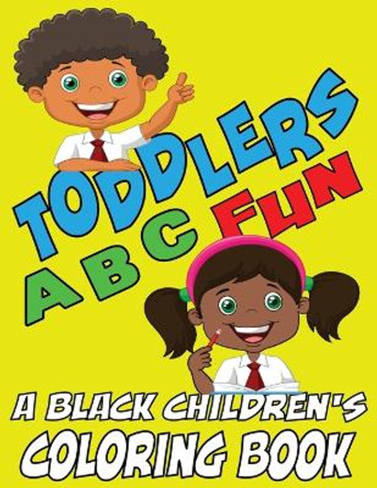 Toddlers ABC Fun - A Black Childrens Coloring Book: Easy and Fun Coloring Learning Pages for Kids, Preschool and Kindergarten Toddlers by Black Children's Coloring Books 9798869148056