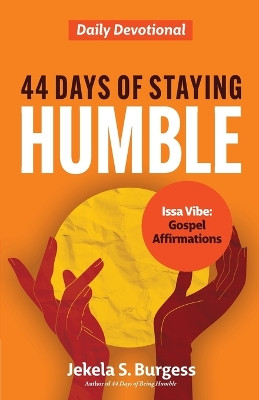 44 Days of Staying Humble: Daily Devotional by Jekela S Burgess 9781957092935