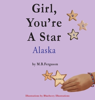 Girl, You're A Star Alaska by M B Ferguson 9798218305529