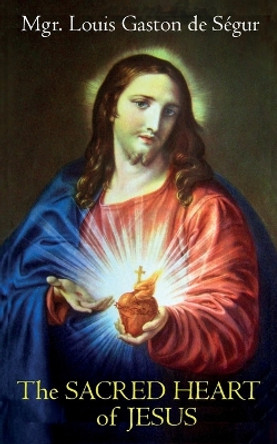 The Sacred Heart of Jesus by Louis Gaston de Ségur 9781732873438