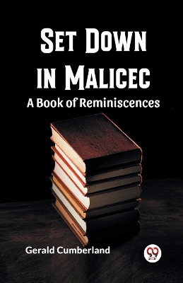 Set Down In Malice A Book Of Reminiscences by Gerald Cumberland 9789361155116