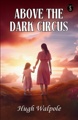 Above the Dark Circus by Hugh Walpole 9789358051193