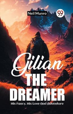 Gilian The DreamerHis Fancy His Love And Adventure (Edition2023) by Neil Munro 9789361429507