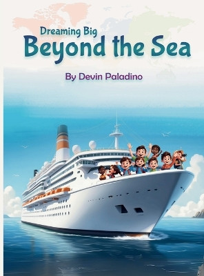 Dreaming Big Beyond the Sea by Devin Paladino 9798869264145