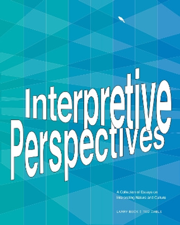 Interpretive Perspectives: A Collection of Essays on Interpreting Nature and Culture by Ted Cable 9781879931275