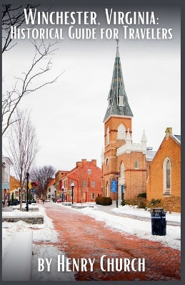 Winchester, Virginia: Historical Guide for Travelers by Henry Church 9798223841791