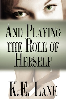 And Playing the Role of Herself by K E Lane 9781932300727