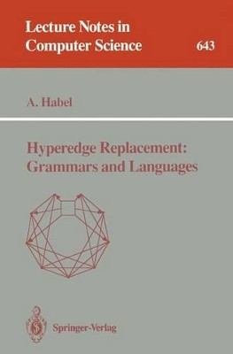 Hyperedge Replacement: Grammars and Languages by Annegret Habel 9783540560050