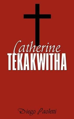 Catherine Tekakwitha by Diego Paoletti 9781770693975