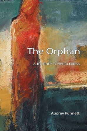 The Orphan: A Journey to Wholeness by Audrey Punnett 9781771690164