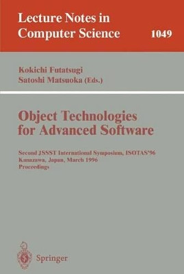 Object-Technologies for Advanced Software: Second JSSST International Symposium, ISOTAS '96, Kanazawa, Japan, March 11-15, 1996. Proceedings by Kokichi Futatsugi 9783540609544