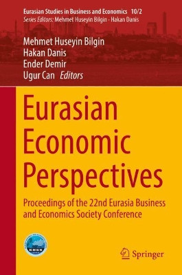 Eurasian Economic Perspectives: Proceedings of the 22nd Eurasia Business and Economics Society Conference by Mehmet Huseyin Bilgin 9783030118327