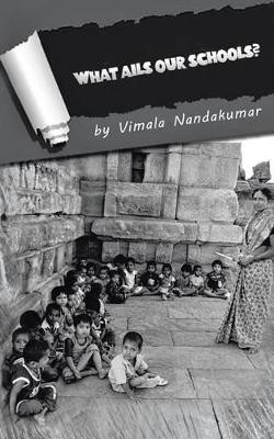 What Ails Our Schools? by Vimala Nandakumar 9781482810288