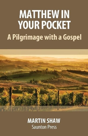 Matthew in Your Pocket: A Pilgrimage with a Gospel by Martin Shaw 9781911035473