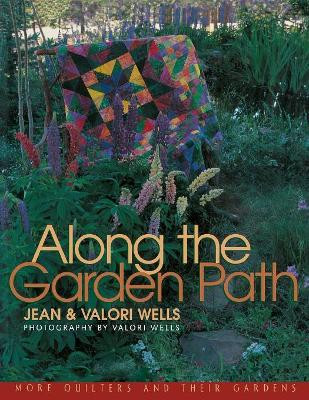 Along the Garden Path: More Quilters and Their Gardens by Jean Wells 9781571201188