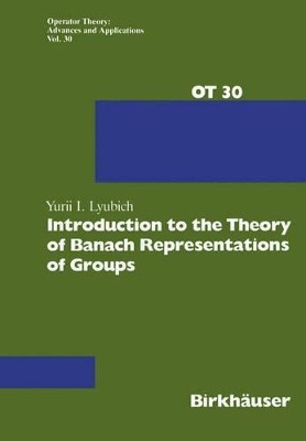Introduction to the Theory of Banach Representations of Groups by Yurii I. Lyubich 9783764322076