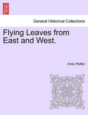 Flying Leaves from East and West. by Emily Pfeiffer 9781240924974