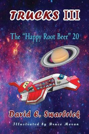 Trucks III The Happy Root Beer 20: The Happy Root Beer 20: The Happy Root Beer 20 by David E Swarbrick 9781648830082