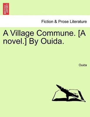 A Village Commune. [A Novel.] by Ouida. by Ouida 9781241130992