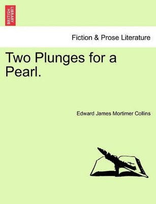 Two Plunges for a Pearl. by Edward James Mortimer Collins 9781241172619