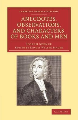 Anecdotes, Observations, and Characters, of Books and Men: Collected from the Conversation of Mr Pope, and Other Eminent Persons of his Time by Joseph Spence 9781108074582