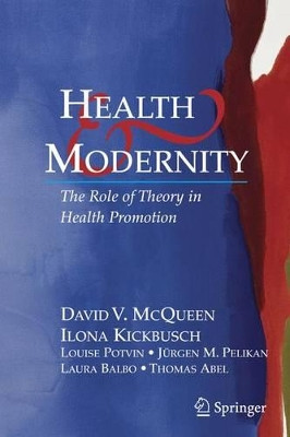 Health and Modernity: The Role of Theory in Health Promotion by David V. McQueen 9781441922809