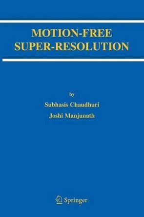 Motion-Free Super-Resolution by Subhasis Chaudhuri 9781441938480
