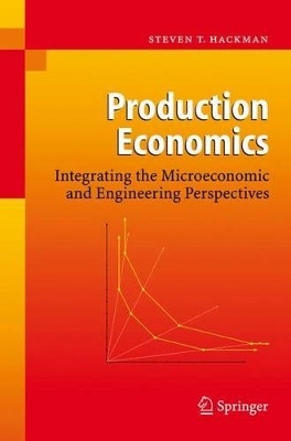 Production Economics: Integrating the Microeconomic and Engineering Perspectives by Steven T. Hackman 9783642094873