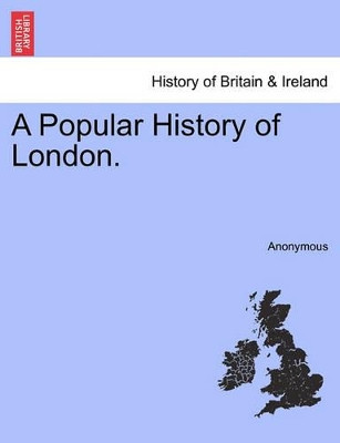 A Popular History of London. by Anonymous 9781241411282