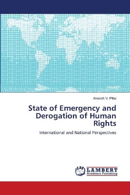 State of Emergency and Derogation of Human Rights by V Pillai Aneesh 9783659487736