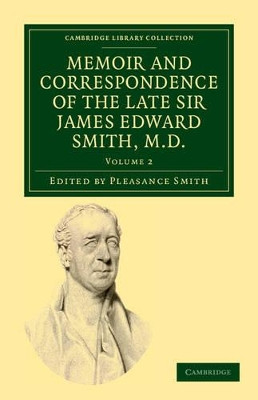 Memoir and Correspondence of the Late Sir James Edward Smith, M.D. by James Edward Smith 9781108037082