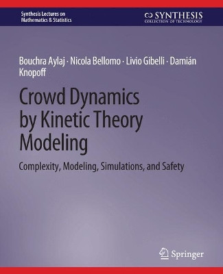 Crowd Dynamics by Kinetic Theory Modeling: Complexity, Modeling, Simulations, and Safety by Bouchra Aylaj 9783031013003