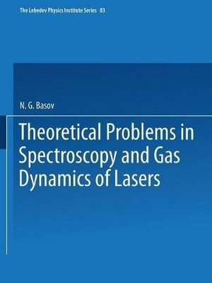 Theoretical Problems in the Spectroscopy and Gas Dynamics of Lasers by N. G. Basov 9781475768213