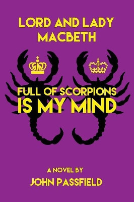 Lord and Lady Macbeth: Full of Scorpions Is My Mind by John Passfield 9781772441697