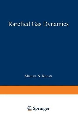 Rarefied Gas Dynamics by Maurice N. Kogan 9781489961891