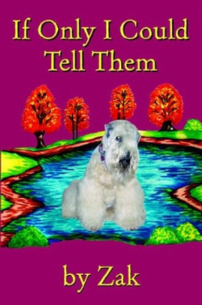 If Only I Could Tell Them by Zak 9781412063821