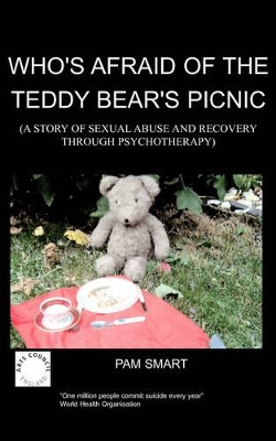 Who's Afraid of the Teddy Bear's Picnic?: A Story of Sexual Abuse and Recovery Through Psychotherapy by Pamela Denise Smart 9781847470263