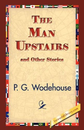The Man Upstairs and Other Stories by P G Wodehouse 9781421832975
