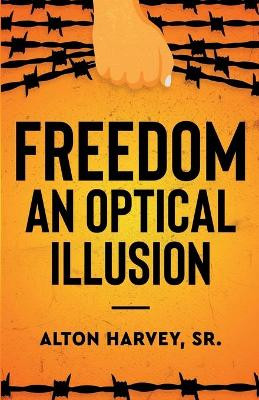Freedom, an Optical Illusion by Alton Harvey 9781951932374