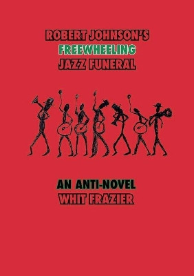 Robert Johnson's Freewheeling Jazz Funeral by Whit Frazier 9781737214922