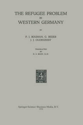 The Refugee Problem in Western Germany by P. J. Bouman 9789401745666