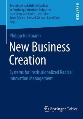 New Business Creation: Systems for Institutionalized Radical Innovation Management by Philipp Hartmann 9783658060466