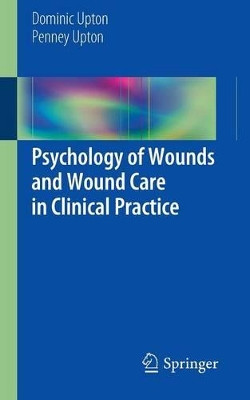 Psychology of Wounds and Wound Care in Clinical Practice by Dominic Upton 9783319096520